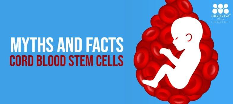 Myths and Facts about cord blood stem cells