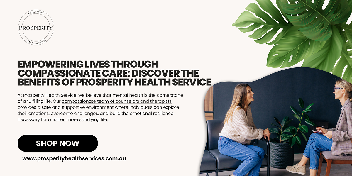 Empowering Lives Through Compassionate Care: Discover the Benefits of Prosperity Health Service | Medium