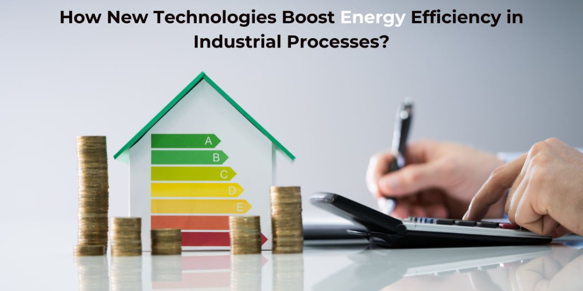 How New Technologies Boost Energy Efficiency in Industrial Processes?