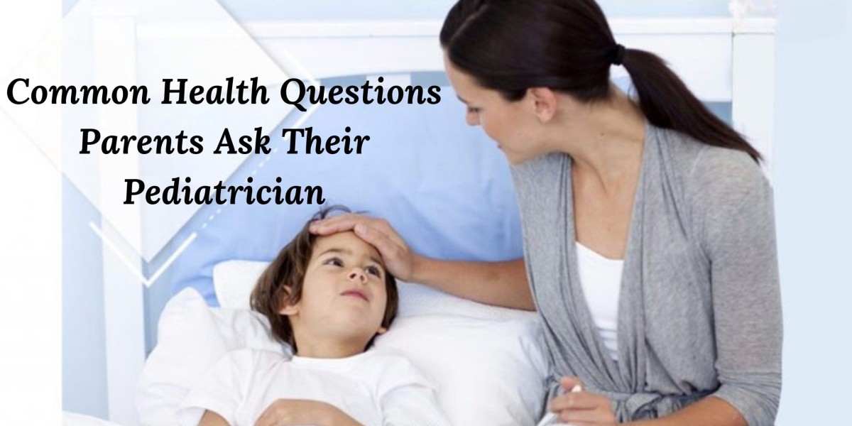 Common Health Questions Parents Ask Their Pediatrician